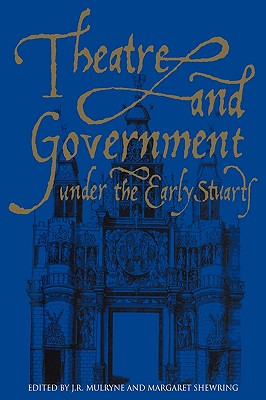 Theatre and Government under the Early Stuarts