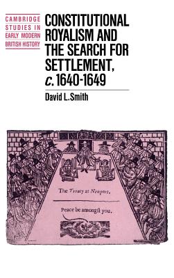 Constitutional Royalism and the Search for Settlement, c.1640-1649