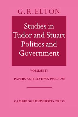 Studies in Tudor and Stuart Politics and Government: Volume 4, Papers and Reviews 1982-1990