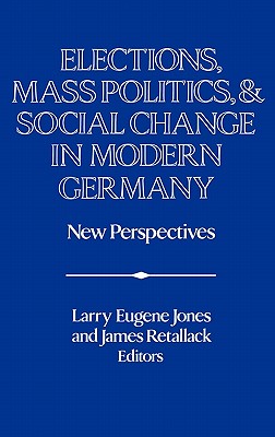 Elections, Mass Politics and Social Change in Modern Germany