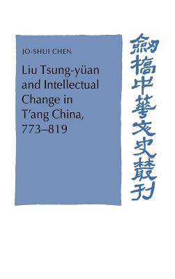 Liu Tsung-yuan and Intellectual Change in T'ang China, 773-819