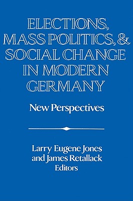 Elections, Mass Politics and Social Change in Modern Germany