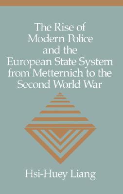 The Rise of Modern Police and the European State System from Metternich to the Second World War