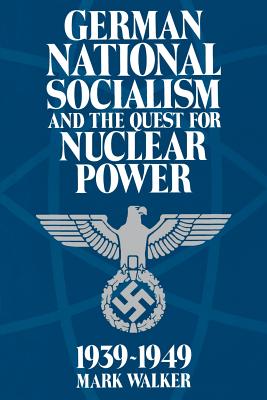 German National Socialism and the Quest for Nuclear Power, 1939-49