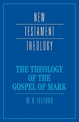 The Theology of the Gospel of Mark