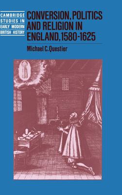 Conversion, Politics and Religion in England, 1580-1625