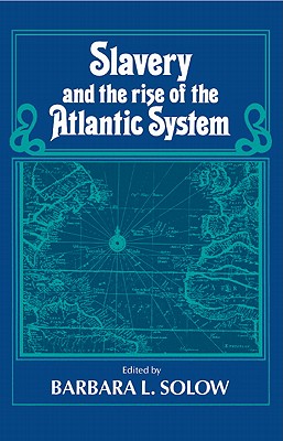 Slavery and the Rise of the Atlantic System