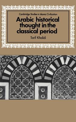 Arabic Historical Thought in the Classical Period