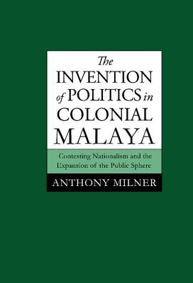 The Invention of Politics in Colonial Malaya