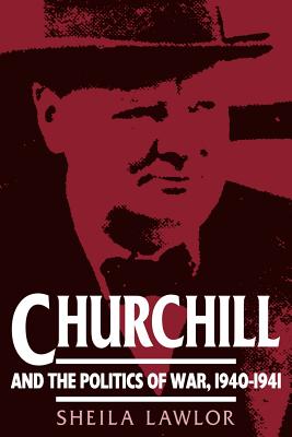 Churchill and the Politics of War, 1940-1941