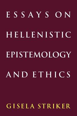 Essays on Hellenistic Epistemology and Ethics