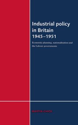 Industrial Policy in Britain 1945-1951