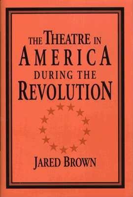 The Theatre in America during the Revolution