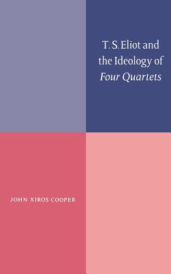 T. S. Eliot and the Ideology of Four Quartets