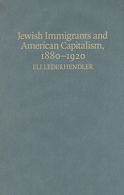 Jewish Immigrants and American Capitalism, 1880-1920