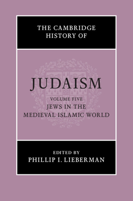 The Cambridge History of Judaism: Volume 5, Jews in the Medieval Islamic World