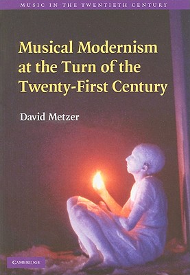 Musical Modernism at the Turn of the Twenty-First Century