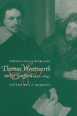 The Political World of Thomas Wentworth, Earl of Strafford, 1621-1641