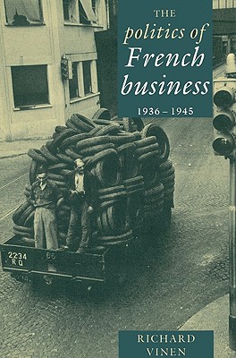 The Politics of French Business 1936-1945