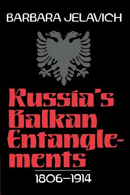 Russia''s Balkan Entanglements, 1806 1914