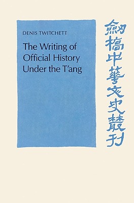 The Writing of Official History under the T'ang