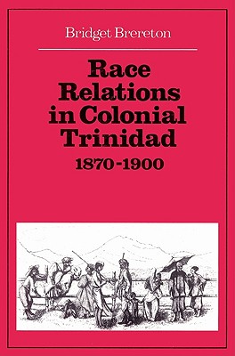 Race Relations in Colonial Trinidad 1870-1900