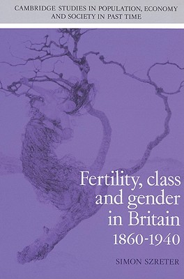 Fertility, Class and Gender in Britain, 1860-1940