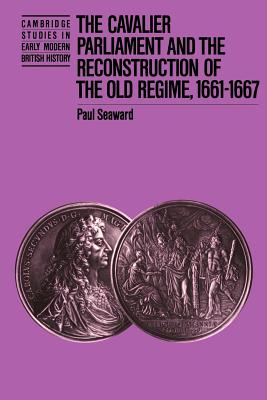 The Cavalier Parliament and the Reconstruction of the Old Regime, 1661-1667