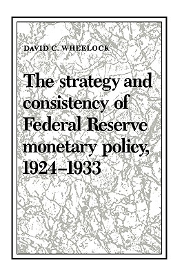 The Strategy and Consistency of Federal Reserve Monetary Policy, 1924-1933