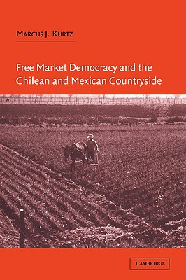 Free Market Democracy and the Chilean and Mexican Countryside