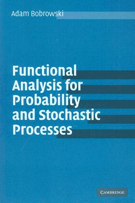 Functional Analysis for Probability and Stochastic Processes