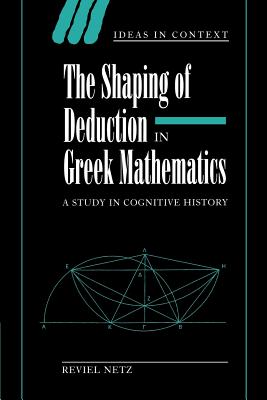 The Shaping of Deduction in Greek Mathematics