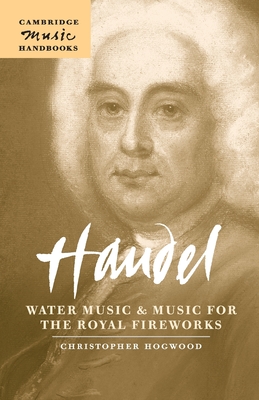 Handel: Water Music and Music for the Royal Fireworks