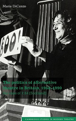 The Politics of Alternative Theatre in Britain, 1968-1990