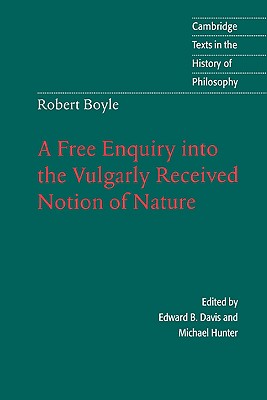 Robert Boyle: A Free Enquiry into the Vulgarly Received Notion of Nature