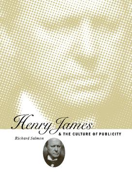 Henry James and the Culture of Publicity