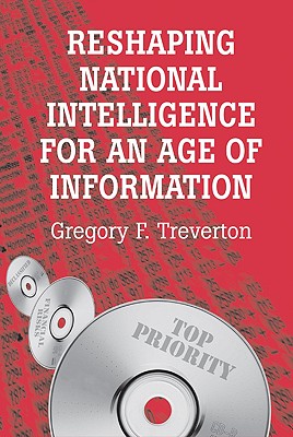 Reshaping National Intelligence for an Age of Information