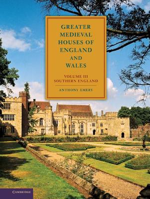 Greater Medieval Houses of England and Wales, 1300-1500: Volume 3, Southern England