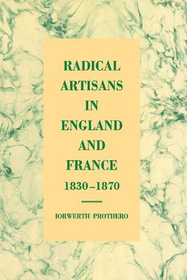 Radical Artisans in England and France, 1830-1870