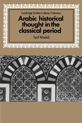 Arabic Historical Thought in the Classical Period