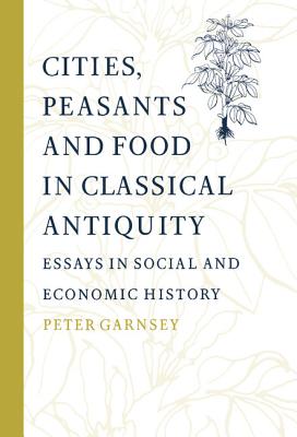 Cities, Peasants and Food in Classical Antiquity