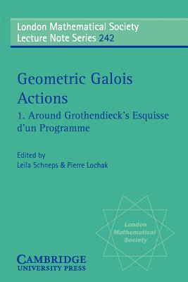 Geometric Galois Actions: Volume 1, Around Grothendieck's Esquisse d'un Programme