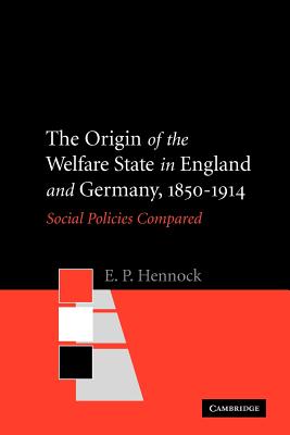 The Origin of the Welfare State in England and Germany, 1850-1914