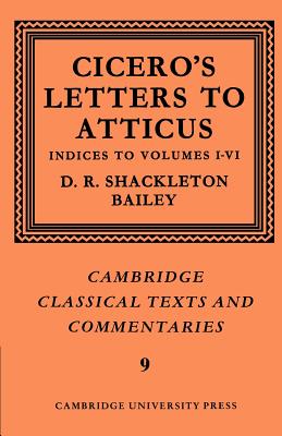 Cicero: Letters to Atticus: Volume 7, Indexes 1-6