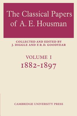 The Classical Papers of A. E. Housman: Volume 1, 1882-1897