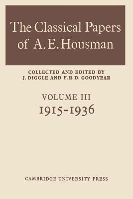 The Classical Papers of A. E. Housman: Volume 3, 1915-1936