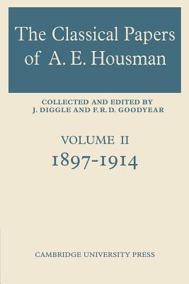 The Classical Papers of A. E. Housman: Volume 2, 1897-1914