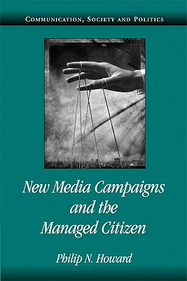 New Media Campaigns And the Managed Citizen
