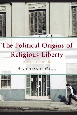 The Political Origins of Religious Liberty