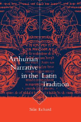 Arthurian Narrative in the Latin Tradition